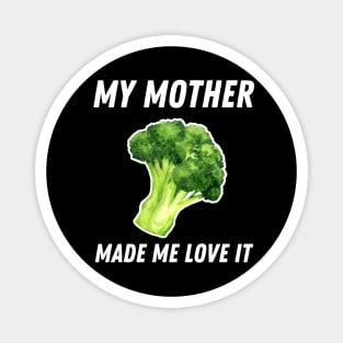 My Mother Made Me Love It Funny Broccoli Magnet